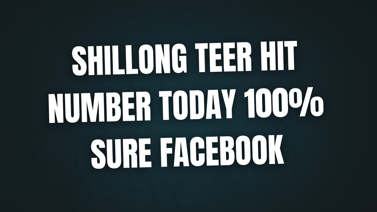 Shillong Teer Hit Number Today 100% Sure Facebook