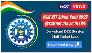 CSIR NET Admit Card 2025: Download Hall Ticket at csirnet.nta.ac.in